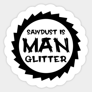 Sawdust Is Man Glitter Sticker